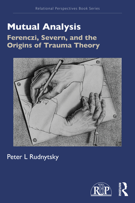 Mutual Analysis: Ferenczi, Severn, and the Origins of Trauma Theory (Rudnytsky Peter L.)(Paperback)