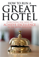 How To Run A Great Hotel - Everything You Need to Achieve Excellence in the Hotel Industry (M Larkin Enda)(Paperback / softback)