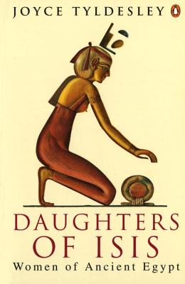 Daughters of Isis: Women of Ancient Egypt (Tyldesley Joyce A.)(Paperback)