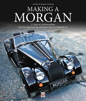 Making a Morgan: 17 Days of Craftmanship: Step-By-Step from Specification Sheet to Finished Car (Hensing Andreas)(Paperback)
