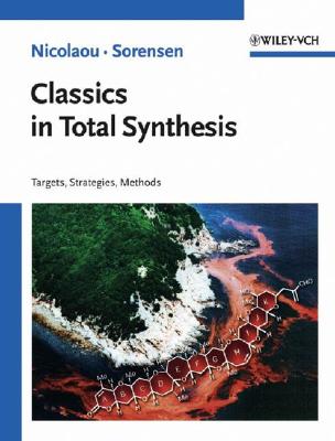 Classics in Total Synthesis: Targets, Strategies, Methods (Nicolaou K. C.)(Paperback)
