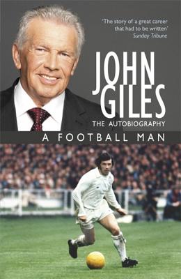 John Giles: A Football Man - My Autobiography (Giles John)(Paperback)
