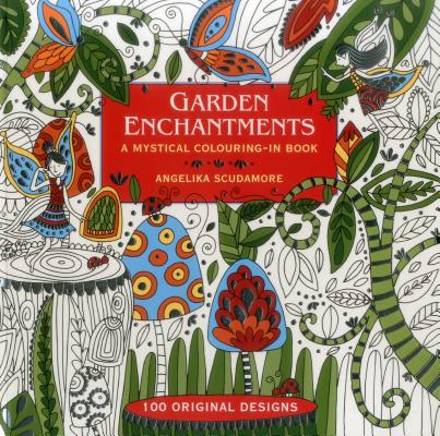 Garden Enchantments - A Mystical Colouring-in Book: 100 Original Designs (Scudamore Angelika)(Paperback / softback)