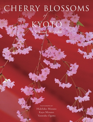 Cherry Blossoms of Kyoto: A Seasonal Portfolio (Kodansha International)(Paperback)