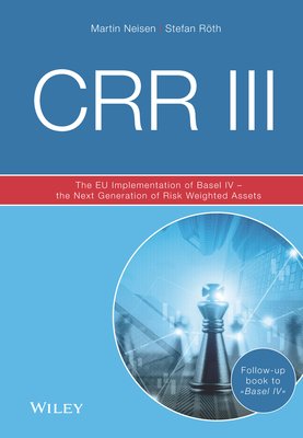 Crr III: The Eu Implementation of Basel IV - The Next Generation of Risk Weighted Assets (Neisen Martin)(Pevná vazba)