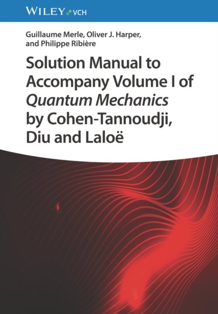 Solution Manual to Accompany Volume I of Quantum Mechanics by Cohen-Tannoudji, Diu and Laloe (Merle Guillaume (Beihang University Beijing China))(Paperback / softback)