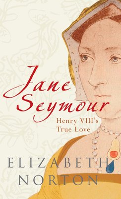Jane Seymour - Henry VIII's True Love (Norton Elizabeth)(Paperback / softback)