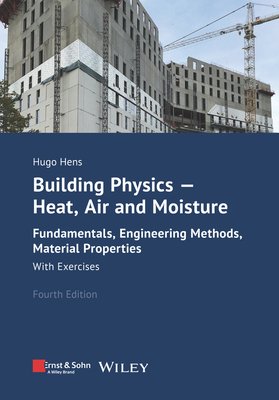 Building Physics - Heat, Air and Moisture: Fundamentals, Engineering Methods, Material Properties and Exercises (Hens Hugo S. L.)(Paperback)