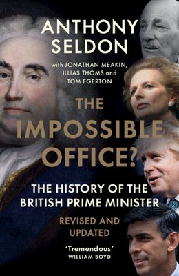 The Impossible Office?: The History of the British Prime Minister - Revised and Updated (Seldon Anthony)(Paperback)