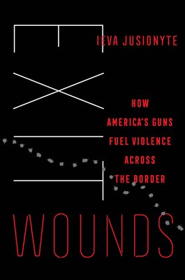 Exit Wounds: How America's Guns Fuel Violence Across the Border Volume 57 (Jusionyte Ieva)(Pevná vazba)