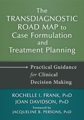 The Transdiagnostic Road Map to Case Formulation and Treatment Planning: Practical Guidance for Clinical Decision Making (Frank Rochelle I.)(Paperback)