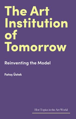 The Art Institution of Tomorrow: Reinventing the Model (stek Fatos)(Pevná vazba)