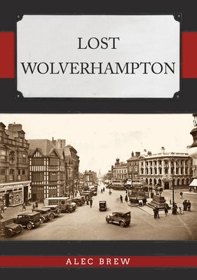 Lost Wolverhampton (Brew Alec)(Paperback)
