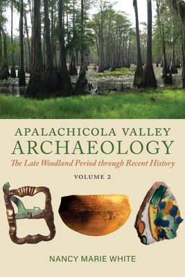 Apalachicola Valley Archaeology, Volume 2: The Late Woodland Period Through Recent History (White Nancy Marie)(Paperback)