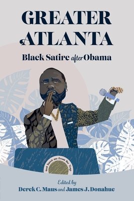 Greater Atlanta: Black Satire After Obama (Maus Derek C.)(Paperback)