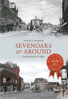 Sevenoaks & Around Through Time (Harper Russell)(Paperback / softback)