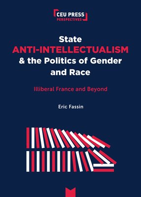 State Anti-Intellectualism and the Politics of Gender and Race: Illiberal France and Beyond (Fassin ric)(Paperback)