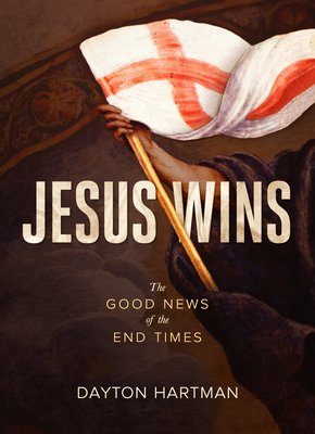 Jesus Wins: The Good News of the End Times (Hartman Dayton)(Paperback)