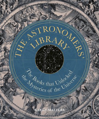Astronomers' Library: The Books That Unlocked the Mysteries of the Universe (Masters Karen)(Pevná vazba)