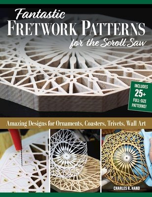 Fantastic Fretwork Patterns for the Scroll Saw: Amazing Designs for Ornaments, Coasters, Trivets, and Wall Art (Hand Charles R.)(Paperback)