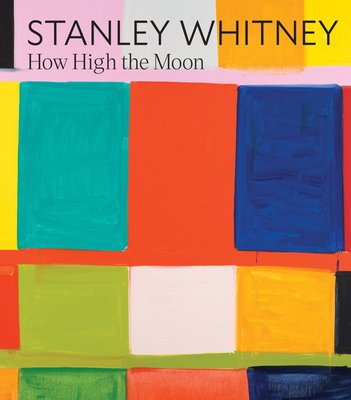 Stanley Whitney: How High the Moon (Whitney Stanley)(Pevná vazba)