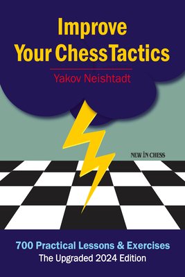Improve Your Chess Tactics: 700 Practical Lessons & Exercises (Neishtadt Yakov)(Paperback)