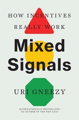 Mixed Signals: How Incentives Really Work (Gneezy Uri)(Paperback)