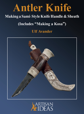 Antler Knife: Making a Sami-Style Knife Handle and Sheath (Avander Ulf)(Pevná vazba)