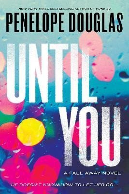 Until You: Fall Away 2 - Penelope Douglas