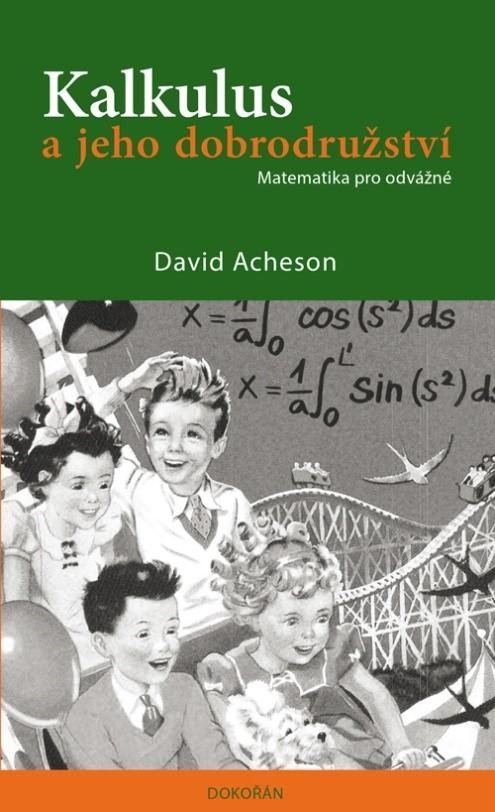 Kalkulus a jeho dobrodružství - Matematika pro odvážné - David Acheson