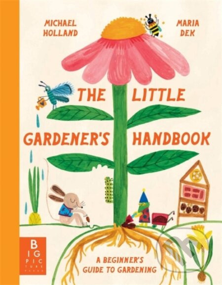 The Little Gardener's Handbook - Michael Holland, Maria Dek-Lewandowska (ilustrátor)