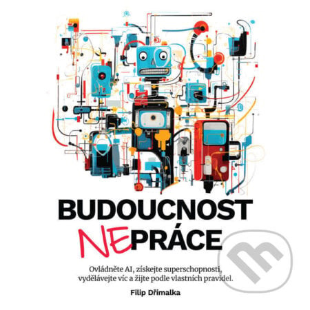 Budoucnost nepráce - Filip Dřímalka