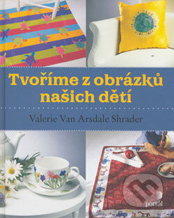 Tvoříme z obrázků našich dětí - Valerie Van Arsdale Shrader