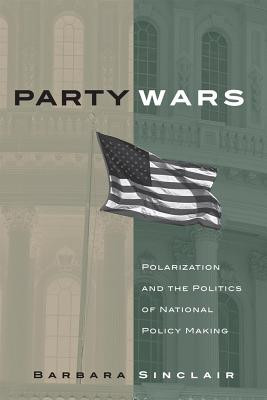 Party Wars: Polarization and the Politics of National Policy Making (Sinclair Barbara)(Paperback)