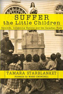 Suffer the Little Children: Genocide, Indigenous Nations and the Canadian State (Starblanket Tamara)(Paperback)