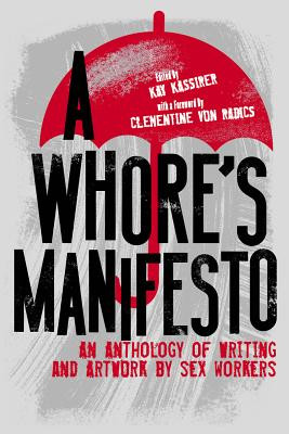 A Whore's Manifesto: An Anthology of Writing and Artwork by Sex Workers (Kassirer Kay)(Paperback)