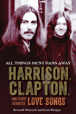 All Things Must Pass Away: Harrison, Clapton, and Other Assorted Love Songs (Womack Kenneth)(Pevná vazba)