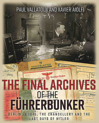 The Final Archives of the Fhrerbunker: Berlin in 1945, the Chancellery and the Last Days of Hitler (Villatoux Paul)(Pevná vazba)