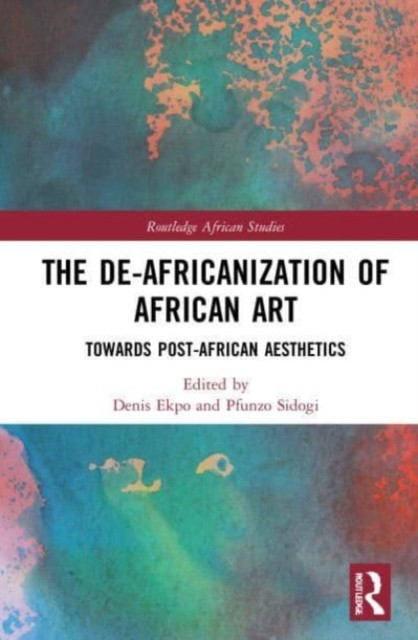 The De-Africanization of African Art: Towards Post-African Aesthetics (Ekpo Denis)(Paperback)
