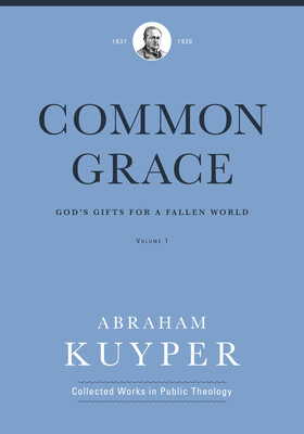 Common Grace (Volume 1): God's Gifts for a Fallen World (Kuyper Abraham)(Pevná vazba)