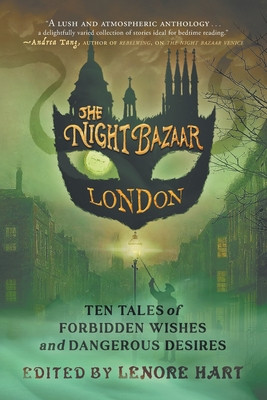 The Night Bazaar London: Ten Tales of Forbidden Wishes and Dangerous Desires (Hart Lenore)(Paperback)