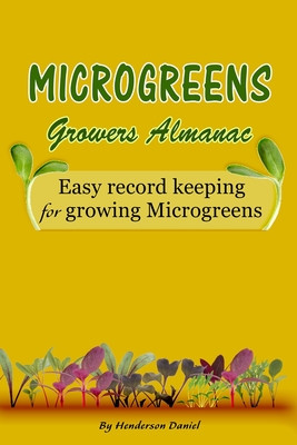 Microgreens Growers Almanac: Easy record keeping for growing Microgreens (Gold Cover) (Books Dans Blank)(Paperback)