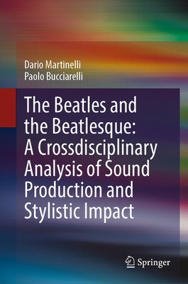 The Beatles and the Beatlesque: A Crossdisciplinary Analysis of Sound Production and Stylistic Impact (Martinelli Dario)(Pevná vazba)