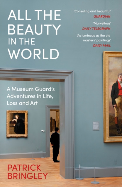 All the Beauty in the World - A Museum Guards Adventures in Life, Loss and Art (Bringley Patrick)(Paperback / softback)