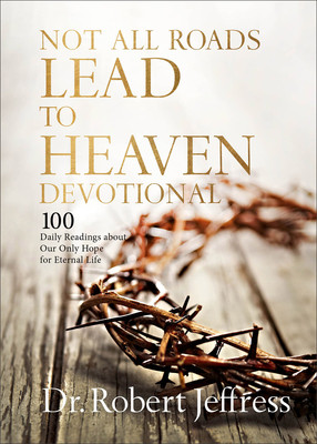 Not All Roads Lead to Heaven Devotional: 100 Daily Readings about Our Only Hope for Eternal Life (Jeffress Robert)(Pevná vazba)