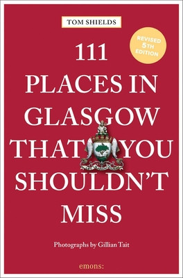 111 Places in Glasgow That You Shouldn't Miss (Shields Tom)(Paperback)