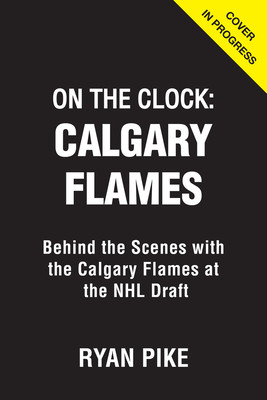 On the Clock: Calgary Flames: Behind the Scenes with the Calgary Flames at the NHL Draft (Pike Ryan)(Paperback)