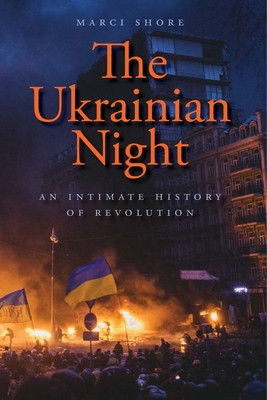 The Ukrainian Night: An Intimate History of Revolution (Shore Marci)(Paperback)