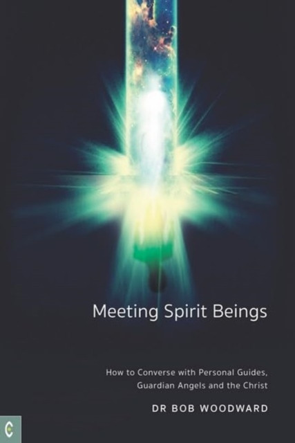 Meeting Spirit Beings - How to Converse with Personal Guides, Guardian Angels and the Christ (Woodward Bob)(Paperback / softback)