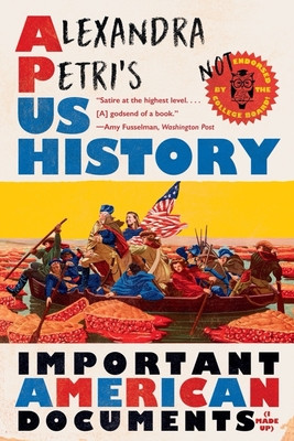 Alexandra Petri's Us History: Important American Documents (I Made Up) (Petri Alexandra)(Paperback)